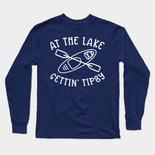 At The Lake Gettin' Tipsy Kayaking Camping Long Sleeve T-Shirt